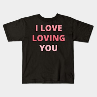 i love loving you Kids T-Shirt